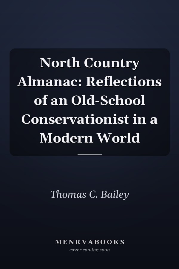 North Country Almanac: Reflections of an Old-School Conservationist in a Modern World