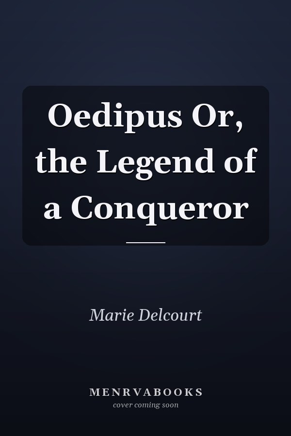Oedipus Or, the Legend of a Conqueror