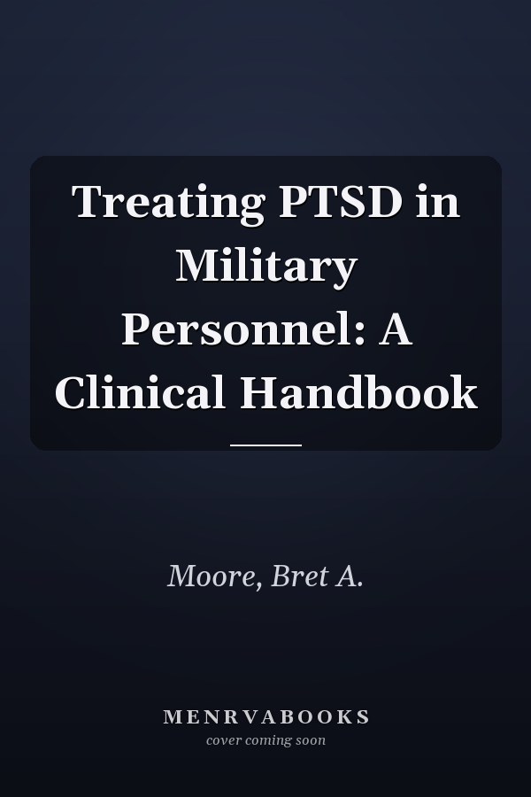 Treating PTSD in Military Personnel: A Clinical Handbook