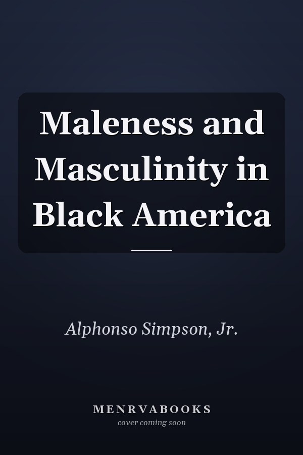 Maleness and Masculinity in Black America