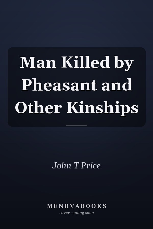 Man Killed by Pheasant and Other Kinships