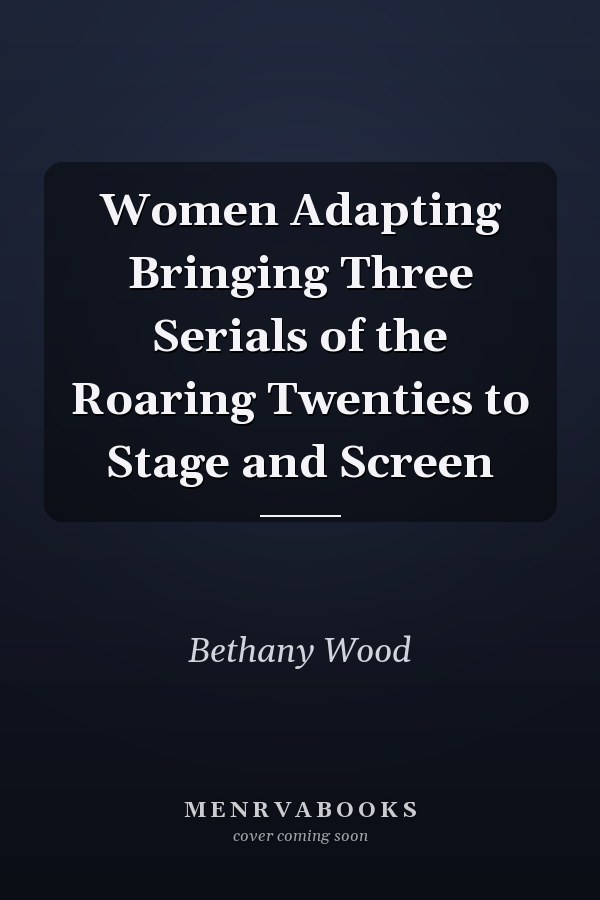 Women Adapting Bringing Three Serials of the Roaring Twenties to Stage and Screen