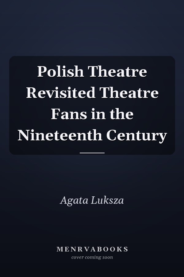 Polish Theatre Revisited Theatre Fans in the Nineteenth Century