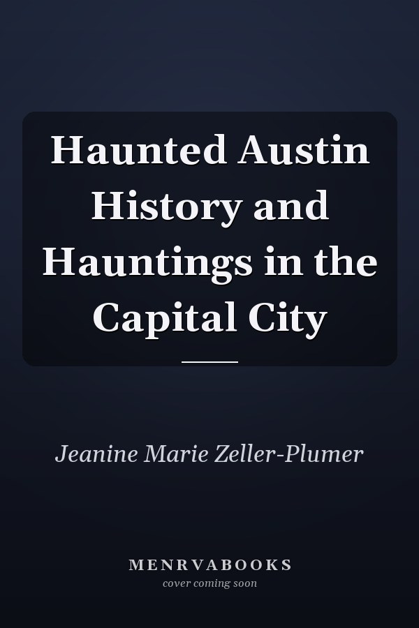 Haunted Austin History and Hauntings in the Capital City