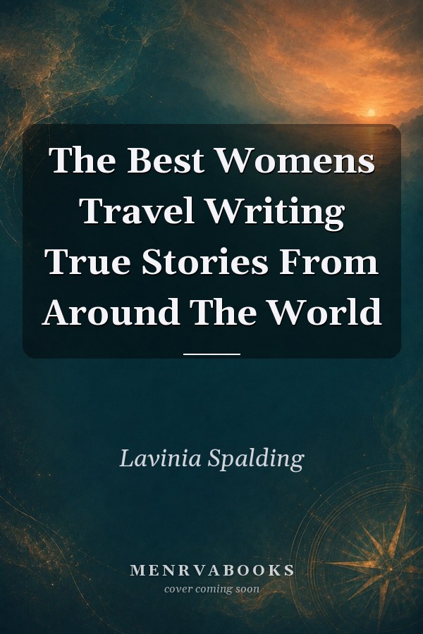 The Best Women's Travel Writing: True Stories from Around the World