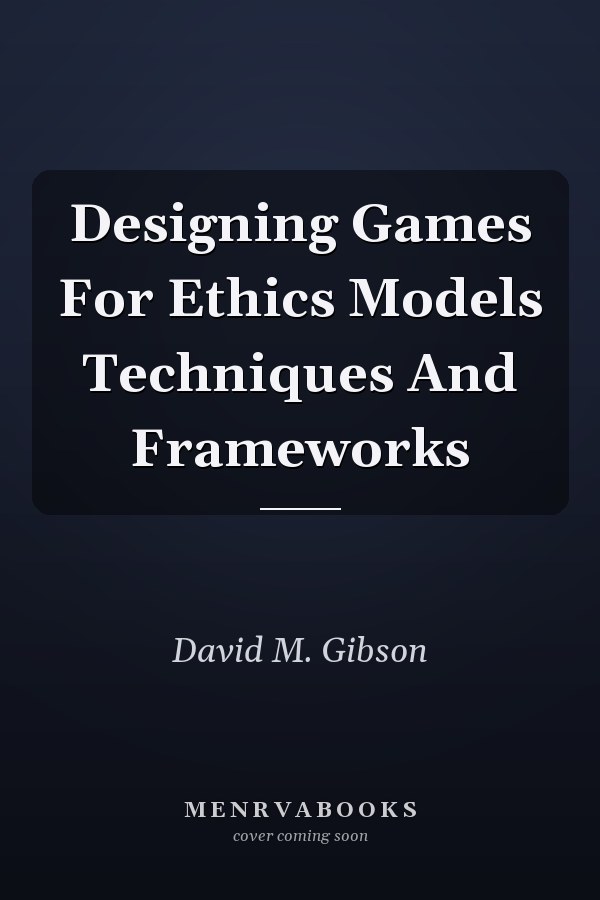 Designing Games For Ethics Models Techniques And Frameworks