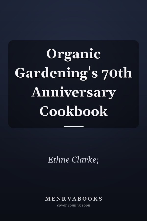 Organic Gardening's 70th Anniversary Cookbook