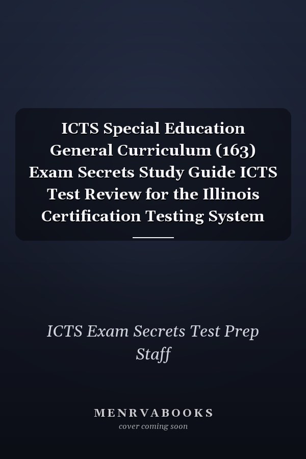 ICTS Special Education General Curriculum (163) Exam Secrets Study Guide ICTS Test Review for the Illinois Certification Testing System