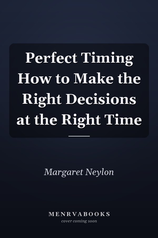 Perfect Timing How to Make the Right Decisions at the Right Time