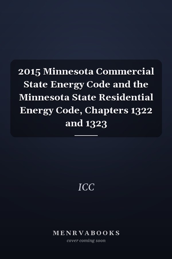 2015 Minnesota Commercial State Energy Code and the Minnesota State Residential Energy Code, Chapters 1322 and 1323