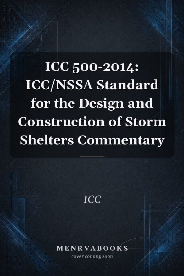 ICC 500-2014: ICC/NSSA Standard for the Design and Construction of Storm Shelters Commentary