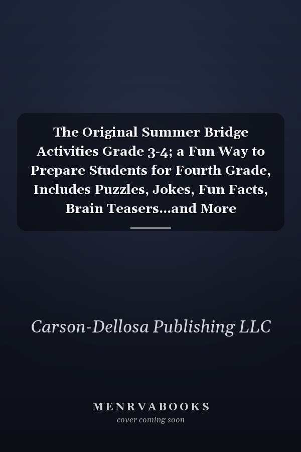 The Original Summer Bridge Activities Grade 3-4; a Fun Way to Prepare Students for Fourth Grade, Includes Puzzles, Jokes, Fun Facts, Brain Teasers...and More