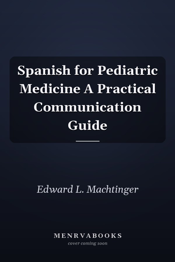 Spanish for Pediatric Medicine A Practical Communication Guide