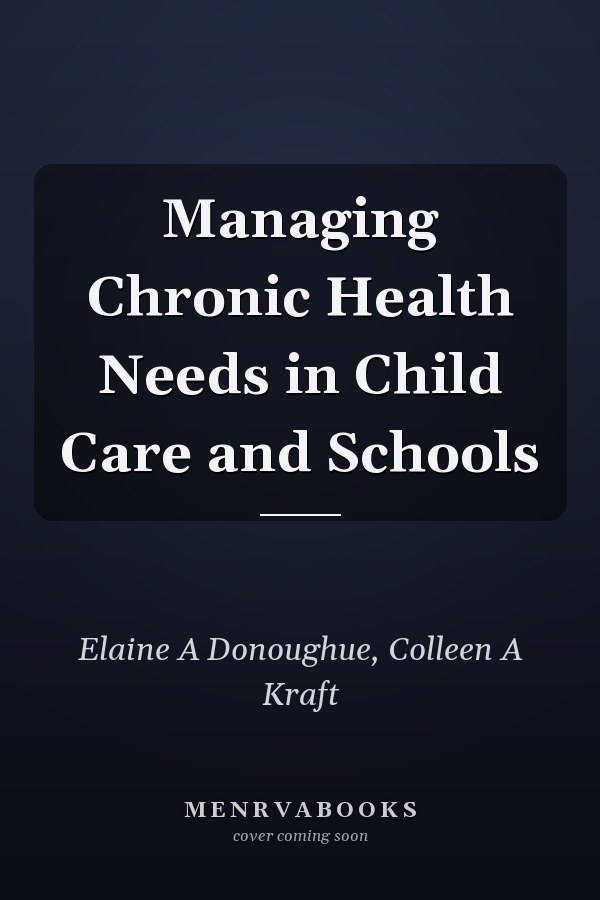 Managing Chronic Health Needs in Child Care and Schools
