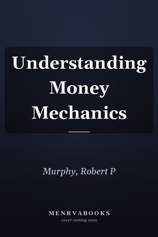 Understanding Money Mechanics