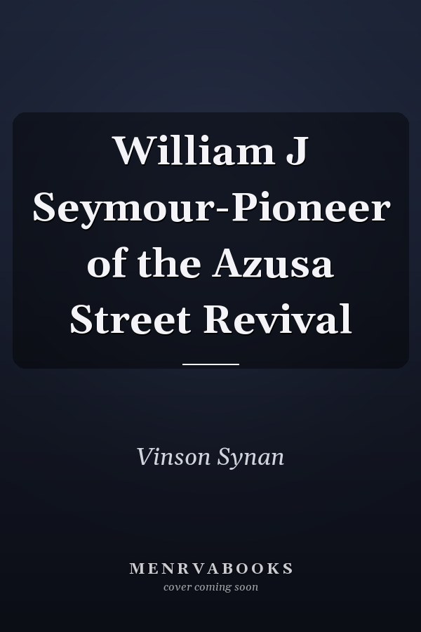 William J Seymour-Pioneer of the Azusa Street Revival