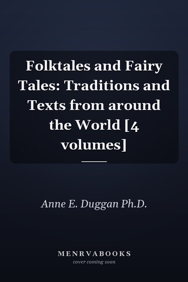 Folktales and Fairy Tales: Traditions and Texts from around the World [4 volumes]