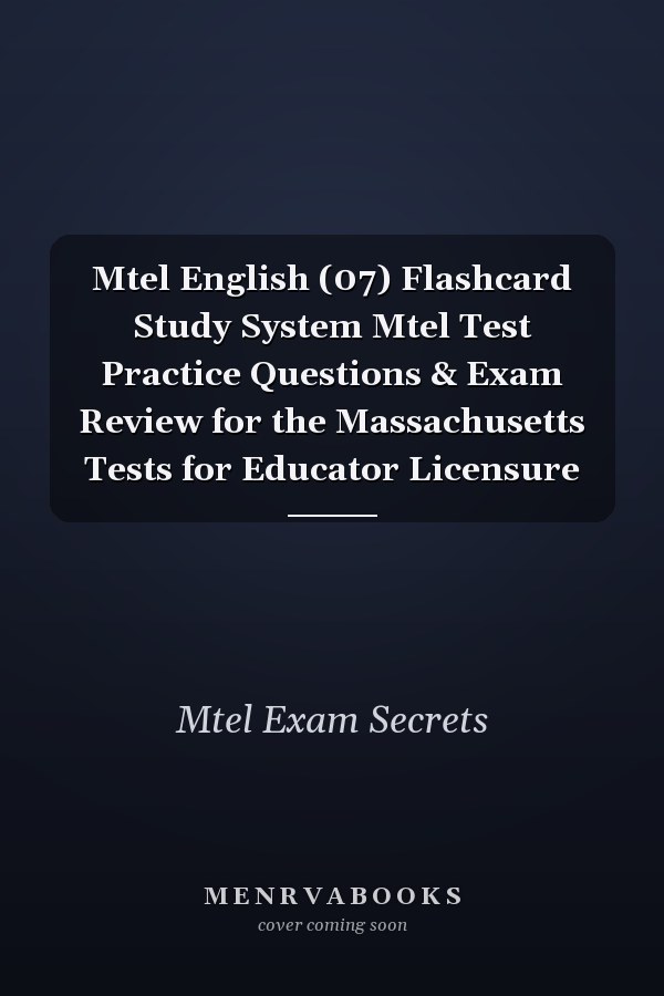 Mtel English (07) Flashcard Study System Mtel Test Practice Questions & Exam Review for the Massachusetts Tests for Educator Licensure
