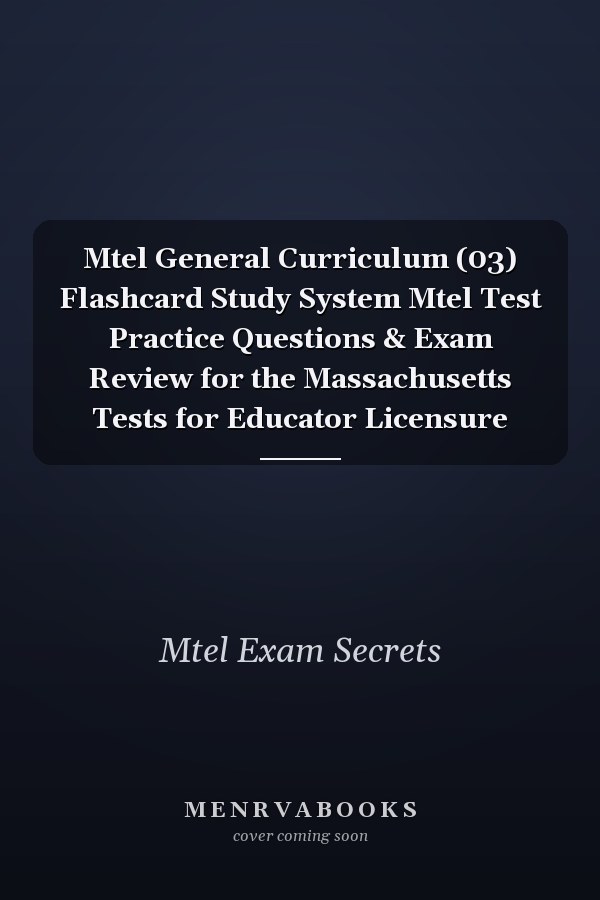 Mtel General Curriculum (03) Flashcard Study System Mtel Test Practice Questions & Exam Review for the Massachusetts Tests for Educator Licensure