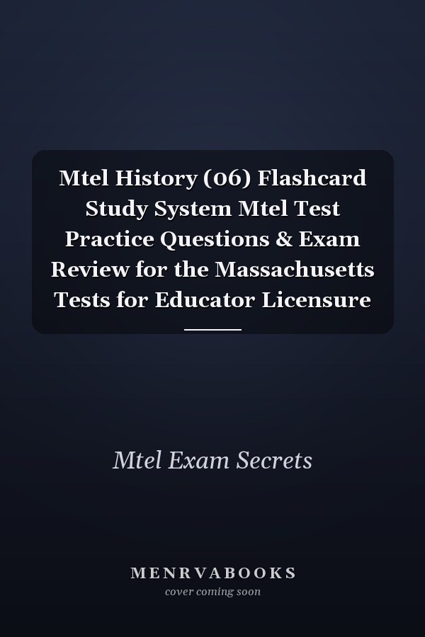 Mtel History (06) Flashcard Study System Mtel Test Practice Questions & Exam Review for the Massachusetts Tests for Educator Licensure