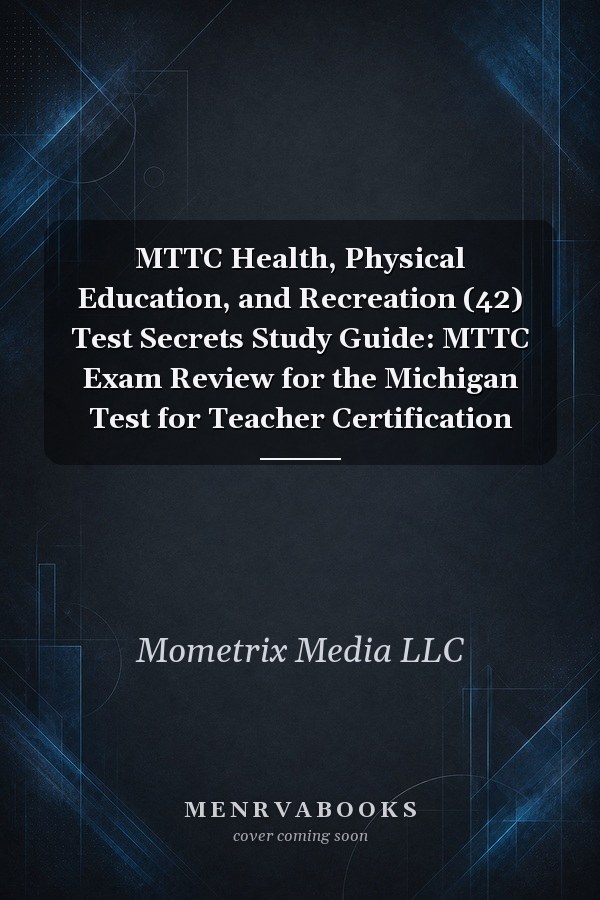 MTTC Health, Physical Education, and Recreation (42) Test Secrets Study Guide: MTTC Exam Review for the Michigan Test for Teacher Certification