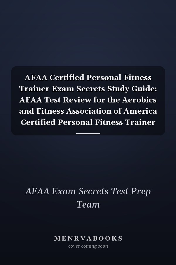AFAA Certified Personal Fitness Trainer Exam Secrets Study Guide: AFAA Test Review for the Aerobics and Fitness Association of America Certified Personal Fitness Trainer Exam