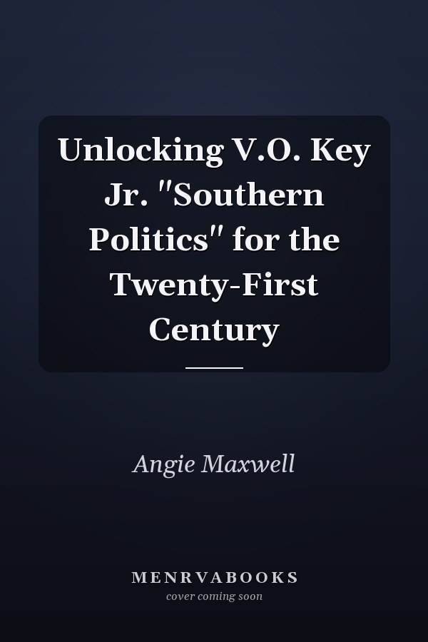 Unlocking V.O. Key Jr. "Southern Politics" for the Twenty-First Century