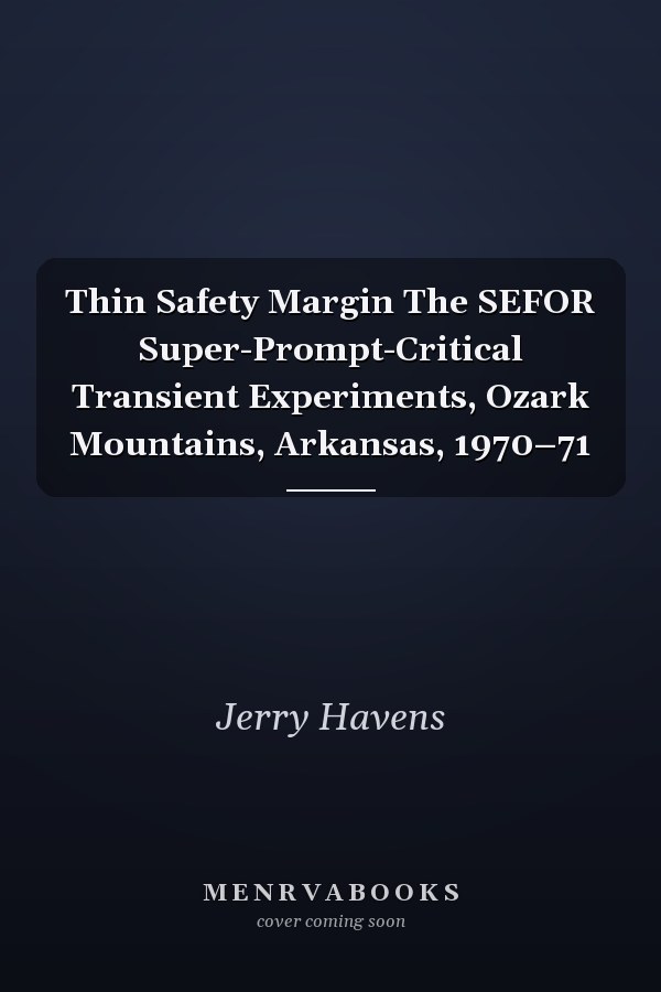 Thin Safety Margin The SEFOR Super-Prompt-Critical Transient Experiments, Ozark Mountains, Arkansas, 1970–71