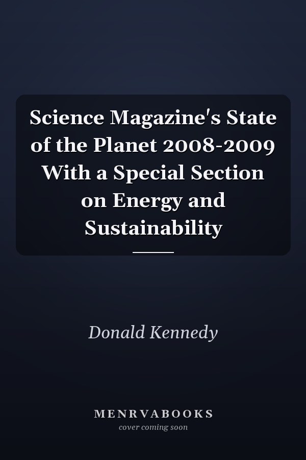 Science Magazine's State of the Planet 2008-2009 With a Special Section on Energy and Sustainability