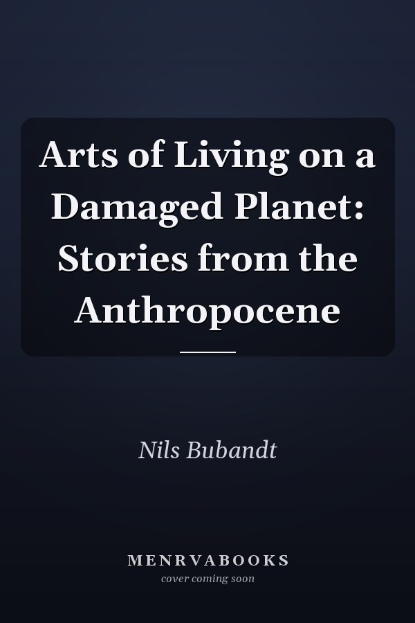 Arts of Living on a Damaged Planet: Stories from the Anthropocene