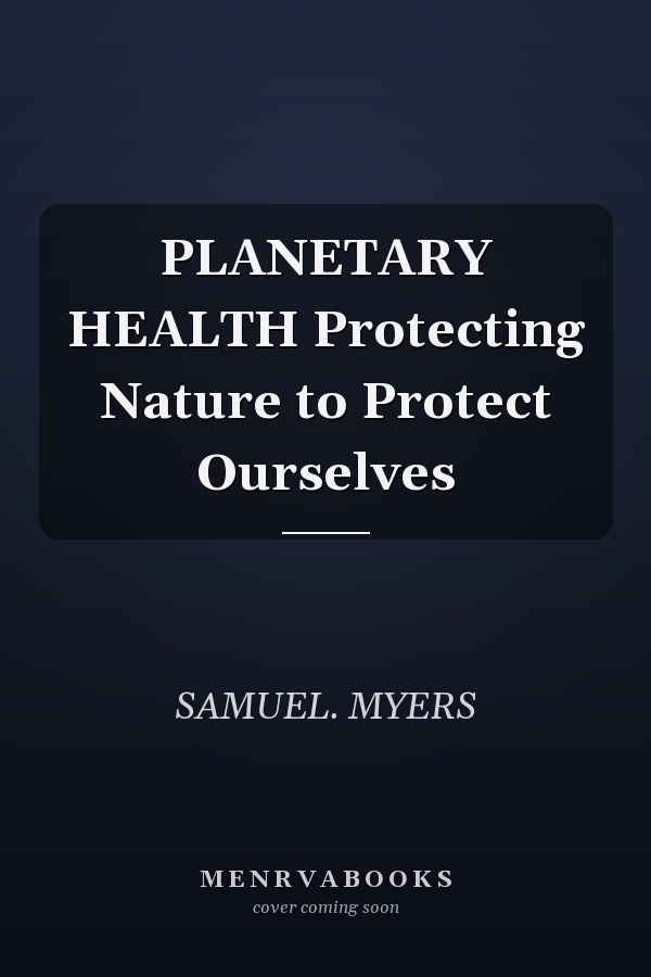PLANETARY HEALTH Protecting Nature to Protect Ourselves