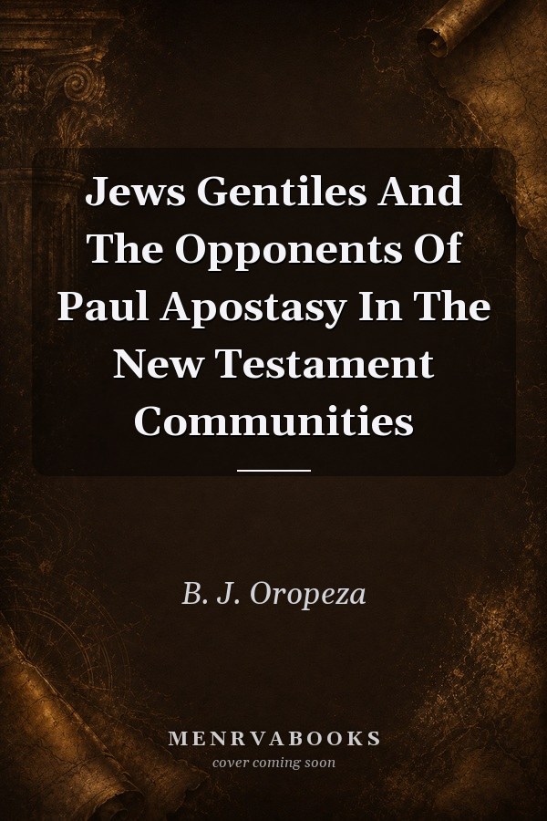 Jews Gentiles And The Opponents Of Paul Apostasy In The New Testament Communities