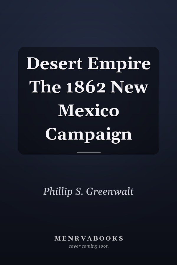 Desert Empire The 1862 New Mexico Campaign
