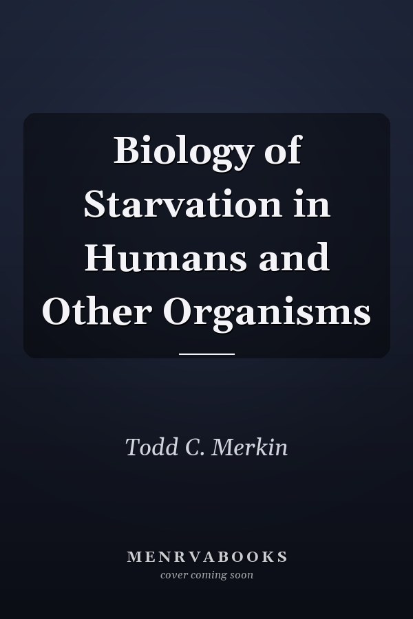 Biology of Starvation in Humans and Other Organisms