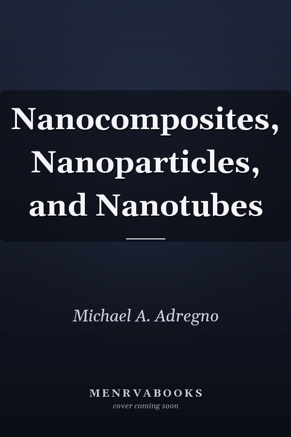 Nanocomposites, Nanoparticles, and Nanotubes