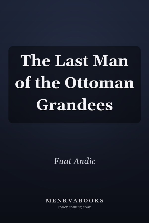The Last Man of the Ottoman Grandees