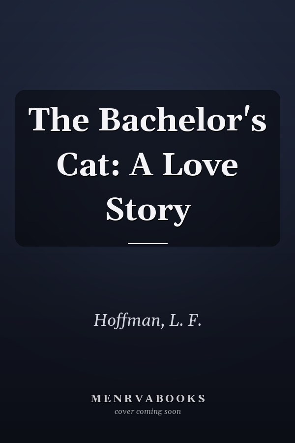 The Bachelor's Cat: A Love Story