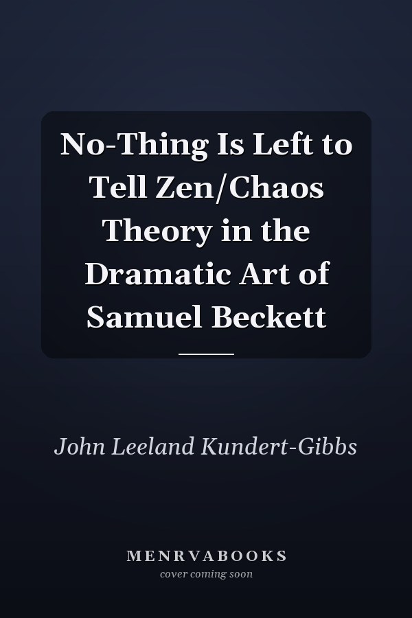 No-Thing Is Left to Tell Zen/Chaos Theory in the Dramatic Art of Samuel Beckett