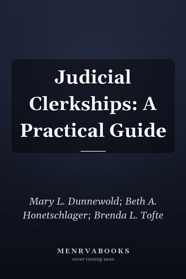 Judicial Clerkships: A Practical Guide