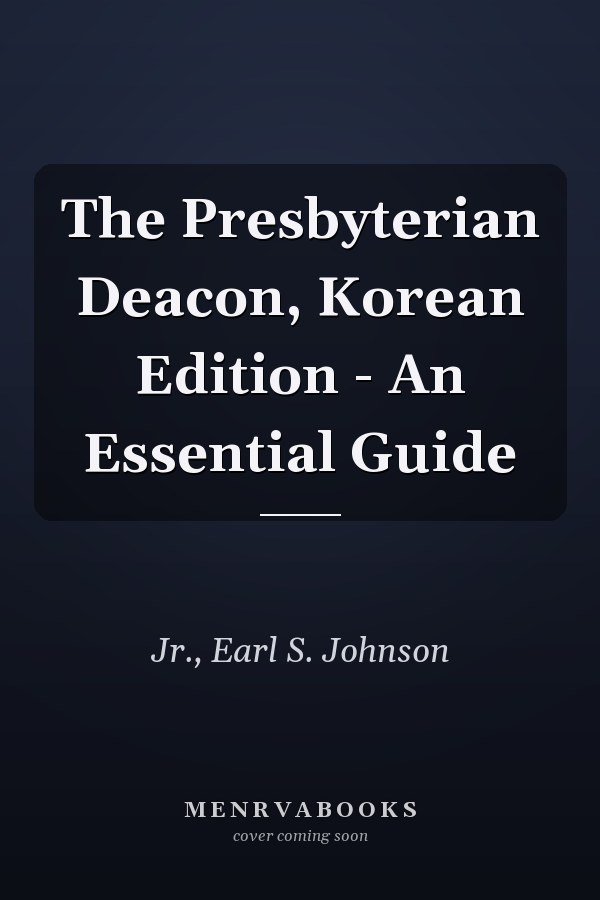 The Presbyterian Deacon, Korean Edition - An Essential Guide