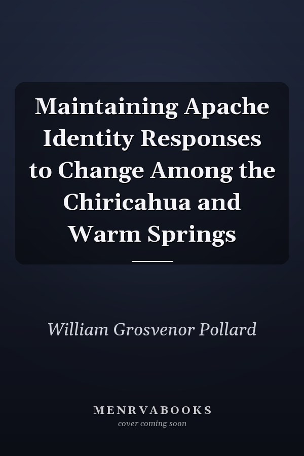 Maintaining Apache Identity Responses to Change Among the Chiricahua and Warm Springs