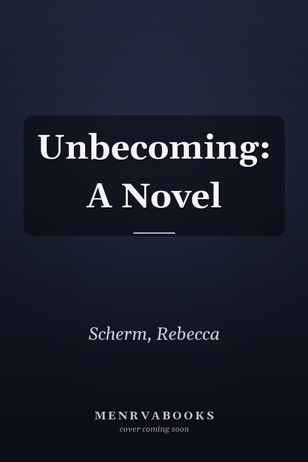 Unbecoming: A Novel