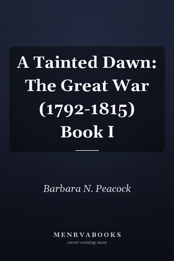 A Tainted Dawn: The Great War (1792-1815) Book I