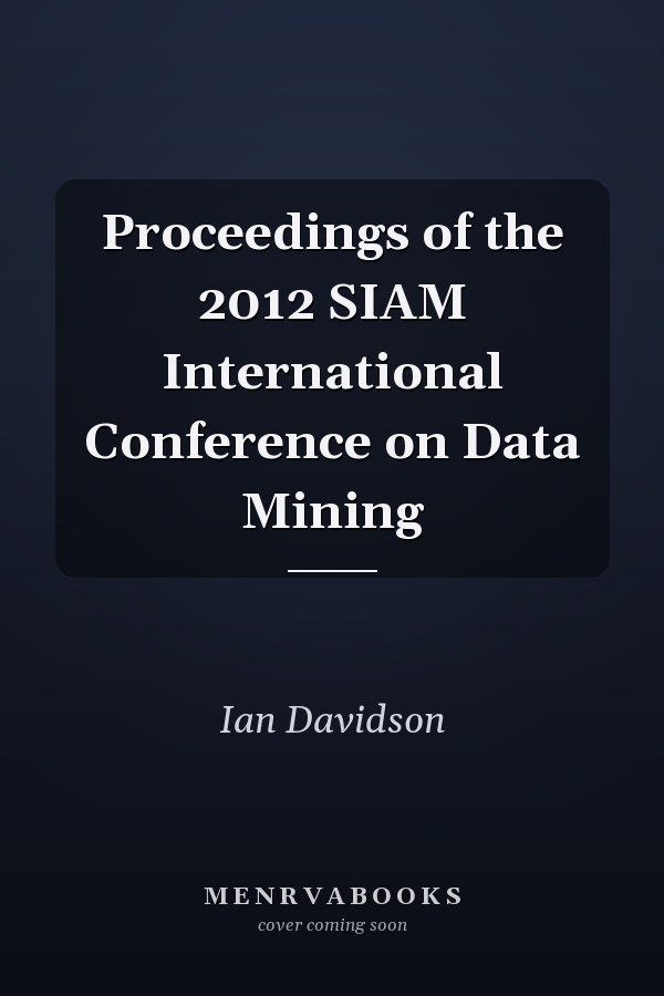 Proceedings of the 2012 SIAM International Conference on Data Mining