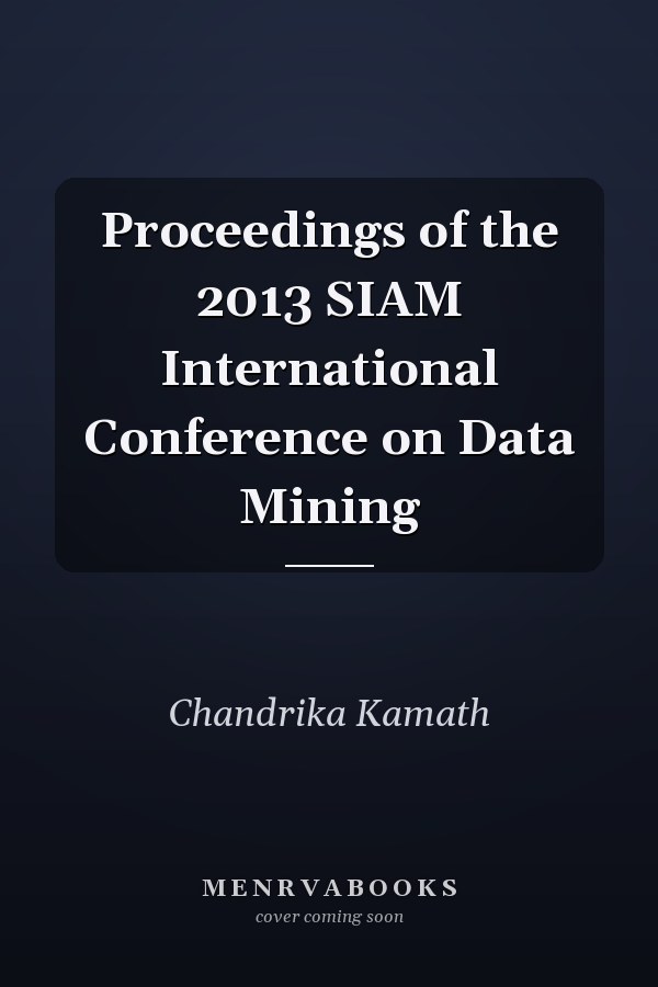 Proceedings of the 2013 SIAM International Conference on Data Mining