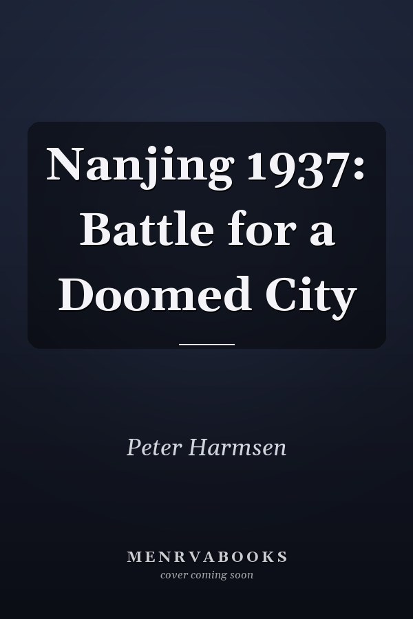 Nanjing 1937: Battle for a Doomed City