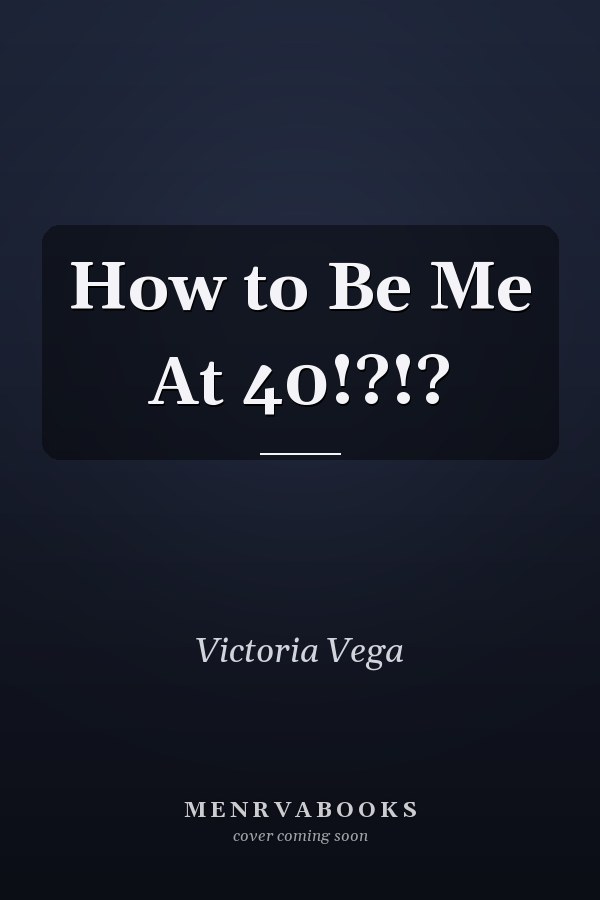 How to Be Me At 40!?!?