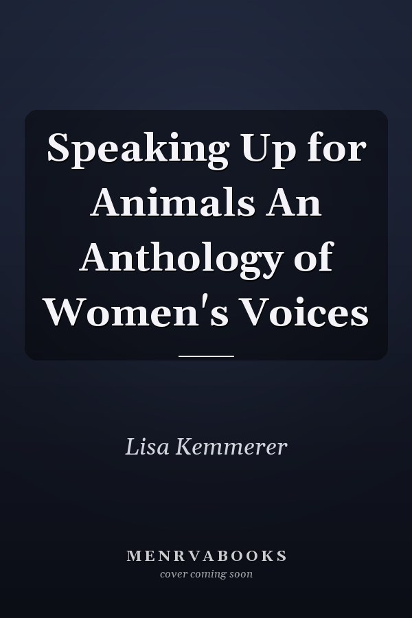 Speaking Up for Animals An Anthology of Women's Voices