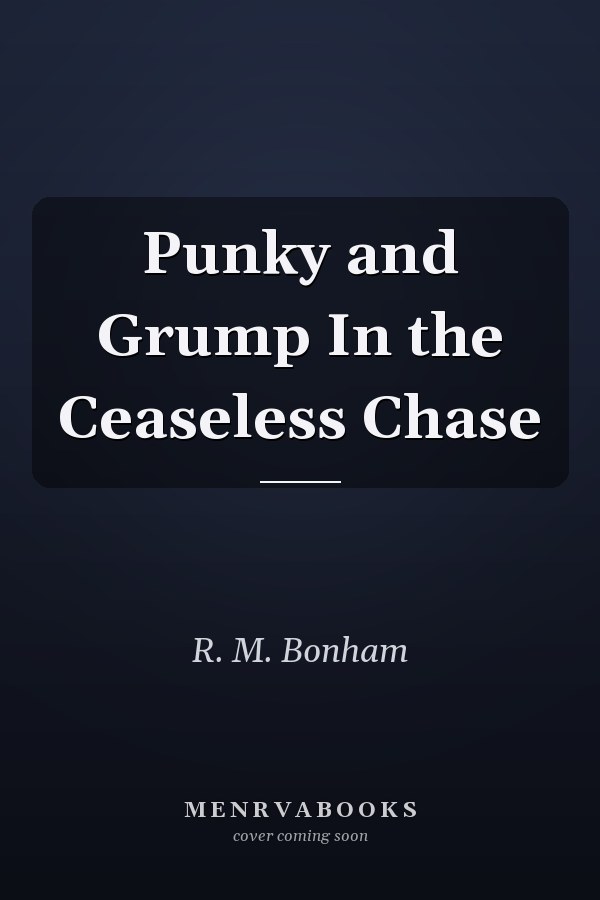 Punky and Grump In the Ceaseless Chase