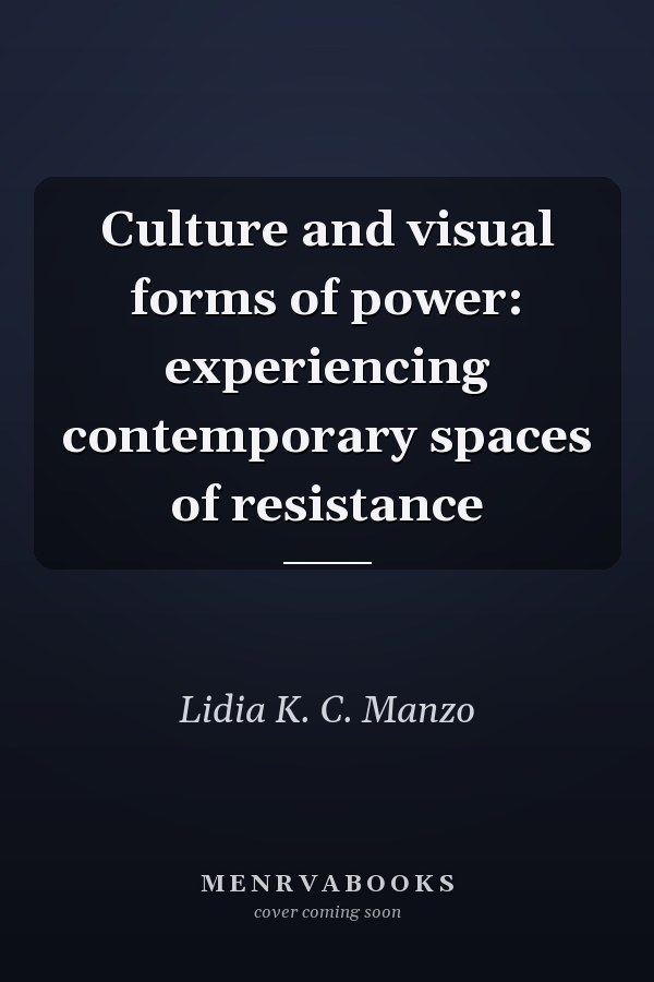 Culture and visual forms of power: experiencing contemporary spaces of resistance